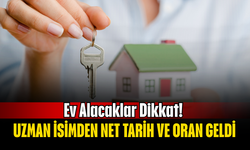 Ev Alacaklar Dikkat! Uzman İsimden Net Tarih ve Oran Geldi