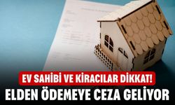 Ev Sahibi ve Kiracılar Dikkat! Elden Ödemeye Ceza Geliyor!