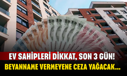 Ev Sahipleri Dikkat, Son 3 Gün! Beyanname Vermeyene Ceza Yağacak...