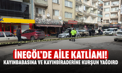İnegöl'de aile katliamı! Kayınbabasına ve kayınbiraderine kurşun yağdırdı