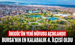 İnegöl'ün yeni nüfusu açıklandı! Bursa'nın en kalabalık 4. ilçesi oldu