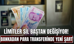 Limitler sil baştan değişiyor! Bankadan para transferinde yeni şart