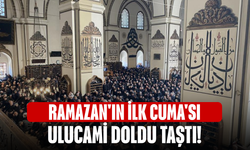 Ramazan'ın ilk Cuma'sı Ulucami doldu taştı!