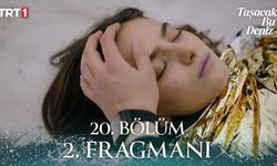 Taşacak Bu Deniz 20. Bölüm 2. Fragman Yayınlandı Mı Ve Seyirci Yeni Bölümde Nelerle Karşılaşacak?