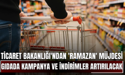 Ticaret Bakanlığı'ndan 'Ramazan' müjdesi! Gıdada kampanya ve indirimler artırılacak