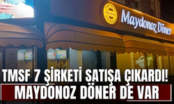 TMSF 7 şirketi satışa çıkardı! Maydonoz Döner de var