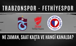 Trabzonspor - Fethiyespor Maçı Ne Zaman, Saat Kaçta ve Hangi Kanalda?