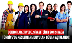Türkiye’de Mesleklere Duyulan Güven Açıklandı! Doktorlar Zirvede, Siyasetçiler Son Sırada
