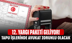 12. Yargı Paketi Geliyor! Tapu İşlerinde Avukat Zorunlu Olacak