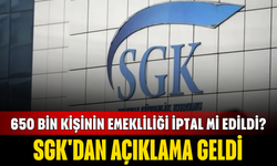 650 bin kişinin emekliliği iptal mi edildi? SGK'dan açıklama geldi