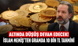 Altında düşüş devam edecek! İslam Memiş’ten gramda 10 bin TL tahmini