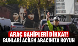 Araç sahipleri dikkat! Bunları acilen aracınıza koyun