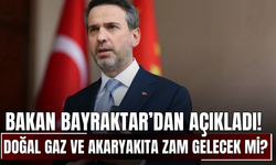 Bakan Bayraktar’dan Açıkladı! Doğal Gaz ve Akaryakıta Zam Gelecek mi?