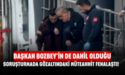 Başkan Bozbey'in de dahil olduğu soruşturmada gözaltındaki müteahhit fenalaştı!