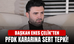 Başkan Enes Çelik’ten PFDK kararına sert tepki!