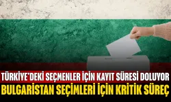 Bulgaristan Seçimleri İçin Kritik Süreç: Türkiye'deki Seçmenler İçin Kayıt Süresi Doluyor