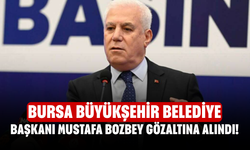 Bursa Büyükşehir Belediye Başkanı Mustafa Bozbey gözaltına alındı!