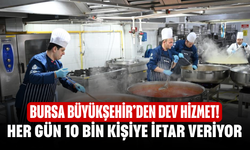 Bursa Büyükşehir’den Dev Hizmet! Her Gün 10 Bin Kişiye İftar Veriyor