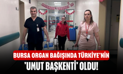 Bursa organ bağışında Türkiye'nin 'umut başkenti' oldu!