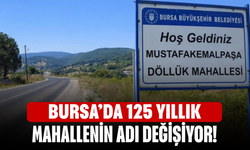 Bursa’da 125 yıllık mahallenin adı değişiyor!