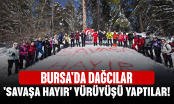 Bursa'da Dağcılar 'Savaşa Hayır' Yürüyüşü Yaptılar!