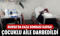 Bursa’da kaza sonrası kavga! Çocuklu aile darbedildi