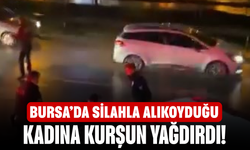 Bursa’da silahla alıkoyduğu kadına kurşun yağdırdı!