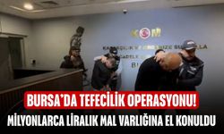 Bursa’da tefecilik operasyonu! 80 milyon liralık mal varlığına el konuldu