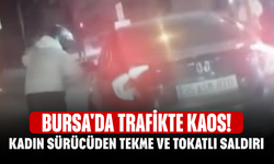 Bursa'da trafikte kaos! Kadın sürücüden tekme ve tokatlı saldırı