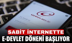 Sabit internette e-Devlet dönemi başlıyor