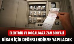 Elektrik ve doğalgaza zam sinyali! Nisan için değerlendirme yapılacak