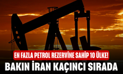 En fazla petrol rezervine sahip 10 ülke! Bakın İran kaçıncı sırada