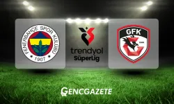 Fenerbahçe – Gaziantep FK Maçı Ne Zaman, Saat Kaçta ve Hangi Kanalda?