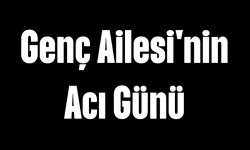 Genç Ailesi'nin Acı Günü