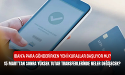 IBAN’a Para Gönderirken Yeni Kurallar Başlıyor Mu, 15 Mart’tan Sonra Yüksek Tutar Transferlerinde Neler Değişecek?