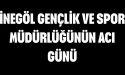 İnegöl Gençlik ve Spor Müdürlüğünün Acı Günü