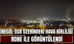 İnegöl OSB Üzerindeki Hava Kirliliği Drone ile Görüntülendi