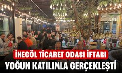 İnegöl Ticaret Odası iftarı yoğun katılımla gerçekleşti