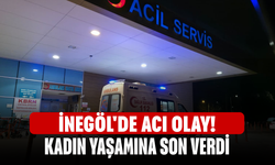 İnegöl'de acı olay! Kadın yaşamına son verdi