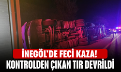 İnegöl'de feci kaza! Kontrolden çıkan tır devrildi