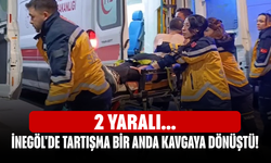 İnegöl'de tartışma bir anda kavgaya dönüştü! 2 yaralı