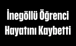 İnegöllü Öğrenci Hayatını Kaybetti! Eğitim Camiasını Yasa Boğdu