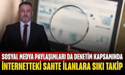 İnternetteki Sahte İlanlara Sıkı Takip: Sosyal Medya Paylaşımları da Denetim Kapsamında
