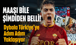 Maaşı bile şimdiden belli! Dybala Türkiye’ye Adım Adım Yaklaşıyor