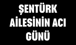 Şentürk Ailesinin Acı Günü