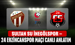 CANLI | Sultan Su İnegölspor – 24 Erzincanspor Maçı Canlı Anlatım