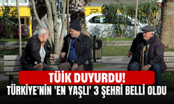 TÜİK duyurdu! Türkiye'nin 'en yaşlı' 3 şehri belli oldu