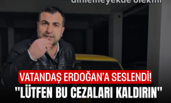 Vatandaş Erdoğan’a Seslendi! "Lütfen bu cezaları kaldırın"