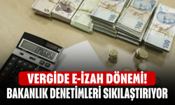 Vergide e-izah dönemi! Bakanlık denetimleri sıkılaştırıyor