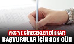 YKS başvurularında son gün